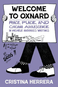 Title: Welcome to Oxnard: Race, Place, and Chicana Adolescence in Michele Serros's Writings, Author: Cristina Herrera