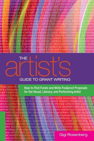 the Artist's Guide to Grant Writing: How Find Funds and Write Foolproof Proposals for Visual, Literary, Performing Artist
