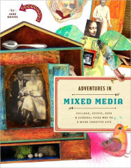 Title: Adventures in Mixed Media: Collage, Stitch, Fuse, and Journal Your Way to a More Creative Life, Author: Jane Davies