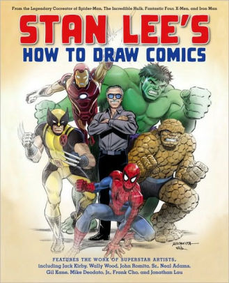 Title: Stan Lee's How to Draw Comics: From the Legendary Creator of Spider-Man, The Incredible Hulk, Fantastic Four, X-Men, and Iron Man, Author: Stan Lee, Jack Kirby, John Romita Sr, Neal Adams