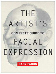 Title: The Artist's Complete Guide to Facial Expression, Author: Gary Faigin