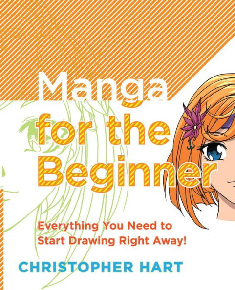 Manga for the Beginner: Everything you Need to Start Drawing Right Away!