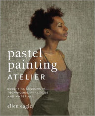 Ebook francais free download pdf Pastel Painting Atelier: Essential Lessons in Techniques, Practices, and Materials CHM PDF RTF