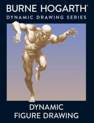 Title: Dynamic Figure Drawing: A New Approach to Drawing the Moving Figure in Deep Space and Foreshortening, Author: Burne Hogarth