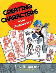 Full books free download Creating Characters with Personality: For Film, TV, Animation, Video Games, and Graphic Novels in English by Tom Bancroft RTF PDB 9780399578731