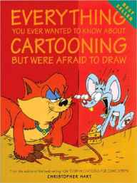 Title: Everything You Ever Wanted to Know About Cartooning But Were Afraid to Draw, Author: Christopher Hart