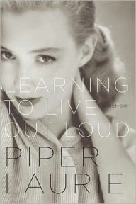 Title: Learning to Live Out Loud: A Memoir, Author: Piper Laurie