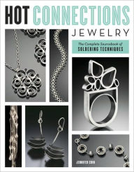 Title: Hot Connections Jewelry: The Complete Sourcebook of Soldering Techniques, Author: Jennifer Chin