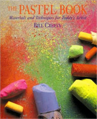 Title: The Pastel Book: Materials and Techniques for Today's Artist, Author: Bill Creevy
