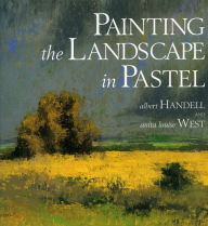 Title: Painting the Landscape in Pastel, Author: Albert Handell