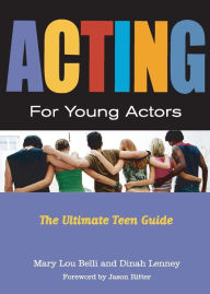 Title: Acting for Young Actors: The Ultimate Teen Guide, Author: Mary Lou Belli