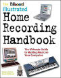 The Billboard Illustrated Home Recording Handbook