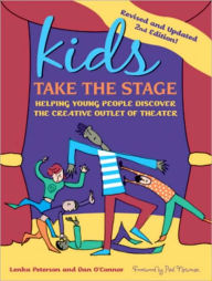 Title: Kids Take the Stage: Helping Young People Discover the Creative Outlet of Theater, Author: Lenka Peterson