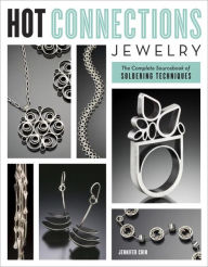 Title: Hot Connections Jewelry: The Complete Sourcebook of Soldering Techniques, Author: Jennifer Chin