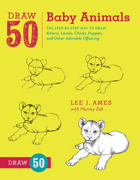 Draw 50 Baby Animals: The Step-by-Step Way to Kittens, Lambs, Chicks, Puppies, and Other Adorable Offspring