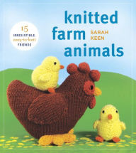 Title: Knitted Farm Animals: 15 Irresistible, Easy-to-Knit Friends, Author: Sarah Keen