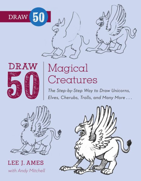 Draw 50 Magical Creatures: The Step-by-Step Way to Draw Unicorns, Elves, Cherubs, Trolls, and Many More