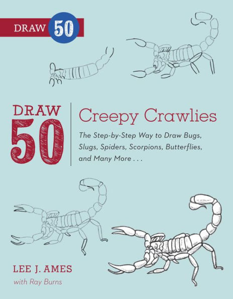 Draw 50 Creepy Crawlies: The Step-by-Step Way to Draw Bugs, Slugs, Spiders, Scorpions, Butterflies, and Many More...