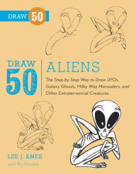 Title: Draw 50 Aliens: The Step-by-Step Way to Draw UFOs, Galaxy Ghouls, Milky Way Marauders, and Other Extraterrestrial Creatures, Author: Lee J. Ames