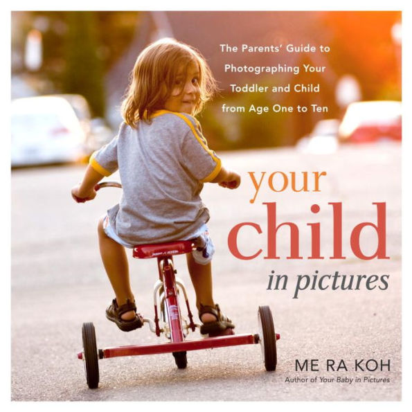 Your Child Pictures: The Parents' Guide to Photographing Toddler and from Age One Ten
