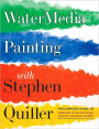 Watermedia Painting with Stephen Quiller: The Complete Guide to Working in Watercolor, Acrylics, Gouache, and Casein