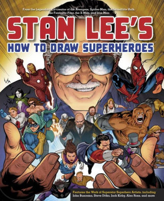 Title: Stan Lee's How to Draw Superheroes: From the Legendary Co-creator of the Avengers, Spider-Man, the Incredible Hulk, the Fantastic Four, the X-Men, and Iron Man, Author: Stan Lee, Steve Ditko, Jack Kirby, Alex Ross