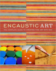 Title: Encaustic Art: The Complete Guide to Creating Fine Art with Wax, Author: Lissa Rankin