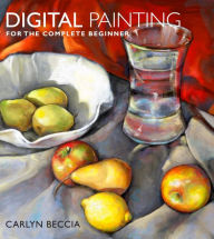 Title: Digital Painting for the Complete Beginner, Author: Carlyn Beccia