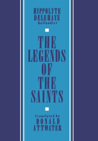 Title: The Legends of the Saints, Author: Hippolyte Delehaye