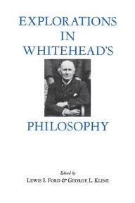 Title: Explorations in Whitehead's Philosophy, Author: Lewis Ford