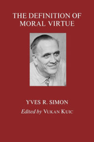 Title: The Definition of Moral Virtue / Edition 2, Author: Yves R. Simon