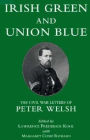 Irish Green and Union Blue: The Civil War Letters of Peter Welsh, Color Sergeant, 28th Massachusetts