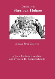 Title: Dining With Sherlock Holmes: A Baker Street Cookbook, Author: Julia Rosenblatt