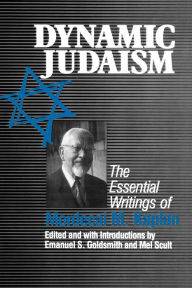 Title: Dynamic Judaism: The Essential Writings of Mordecai M. Kaplan / Edition 1, Author: Emanuel Goldsmith
