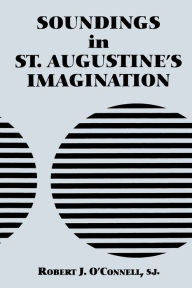 Title: Soundings in St. Augustine's Imagination, Author: Robert J. O'Connell S.J.