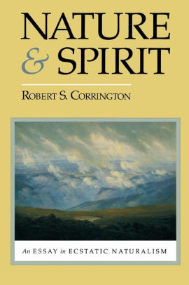 nature and spirit an essay in ecstatic naturalism edition by nature and spirit an essay in ecstatic naturalism edition