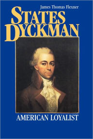 Title: States Dyckman: American Loyalist, Author: James T. Flexner