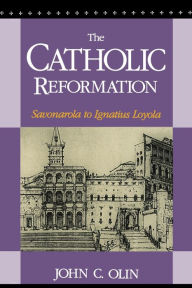Title: The Catholic Reformation: Savonarola to St. Ignatius Loyola. / Edition 1, Author: John C. Olin