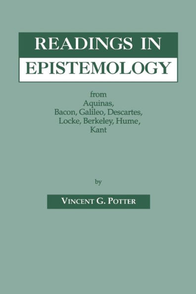 Readings in Epistemology: From Aquinas, Bacon, Galileo, Descartes, Locke, Hume, Kant. / Edition 2