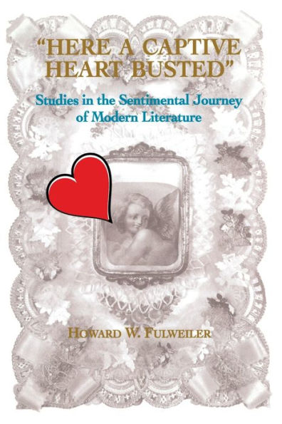 Here a Captive Heart Busted: Studies in the Sentimental Journey of Modern Literature