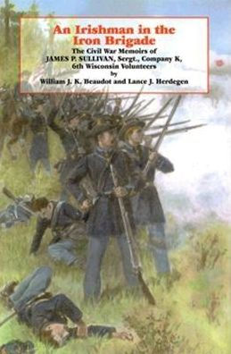 An Irishman in the Iron Brigade: The Civil War Memoirs of James P. Sullivan / Edition 2