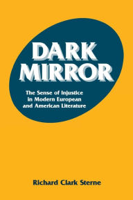 Title: Dark Mirror: The Sense of Injustice in Modern European and American Literature, Author: Richard C. Sterne