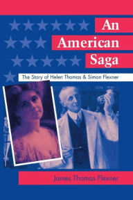 Title: An American Saga: The Story of Helen Thomas and Simon Flexner, Author: James T. Flexner