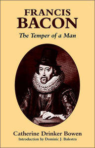 Title: Francis Bacon: The Temper of a Man the Temper of a Man / Edition 2, Author: Catherine Drinker Bowen