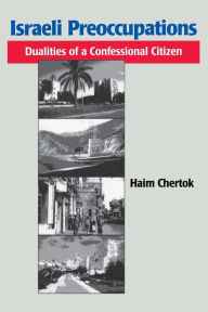 Title: Israeli Preoccupations: Dualities of a Confessional Citizen, Author: Haim Chertok