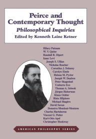 Title: Peirce and Contemporary Thought: Philosophical Inquiries, Author: Kenneth L. Ketner