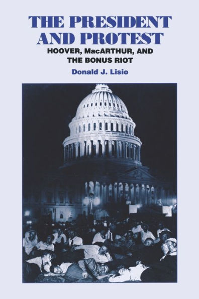 The President and Protest: Hoover, MacArthur, and the Bonus March / Edition 2