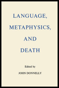Title: Language, Metaphysics, and Death / Edition 2, Author: John Donnelly