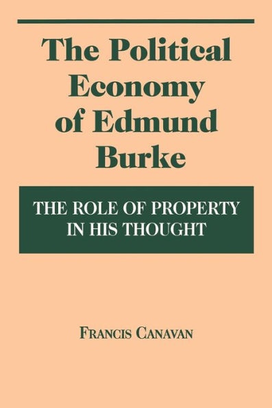 The Political Economy of Edmund Burke: The Role of Property in His Thought