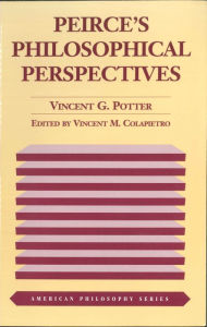 Title: Peirce's Philosophical Perspectives, Author: Vincent G. Potter